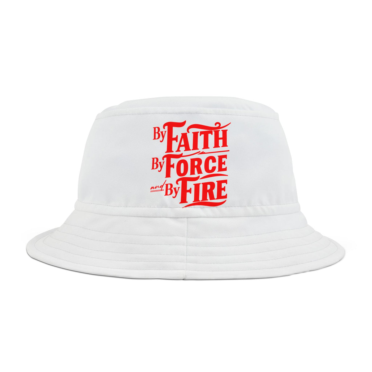 By Faith By Force And By Fire Unisex Bucket Hat