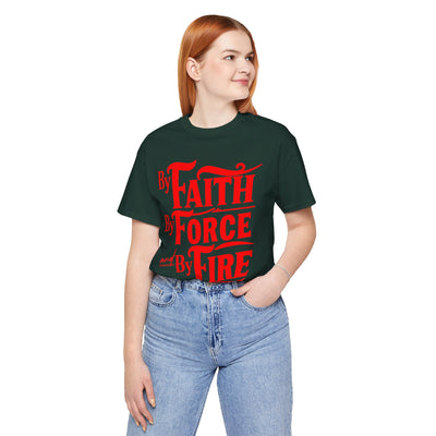 By Faith, By Force And By Fire Unisex Jersey Short Sleeve Tee