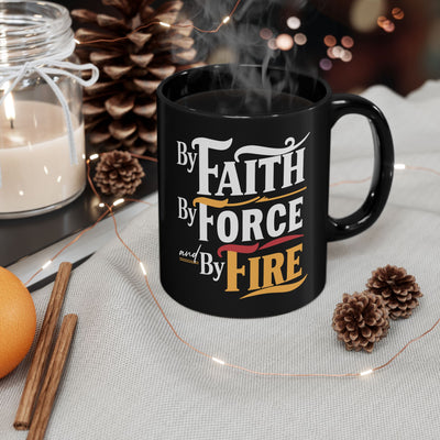 By Faith, By Force And By Fire Black Mug (11oz, 15oz), Aesthetic Design