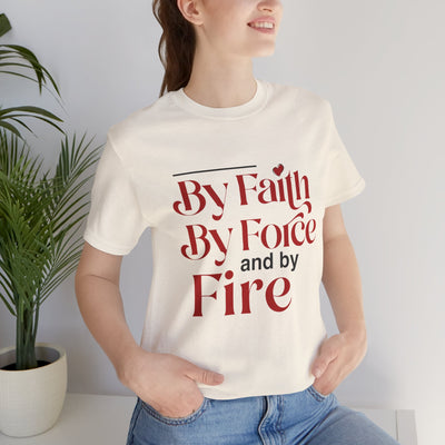 By Faith, By Force And By Fire Unisex Jersey Short Sleeve Tee, Mixed Designs