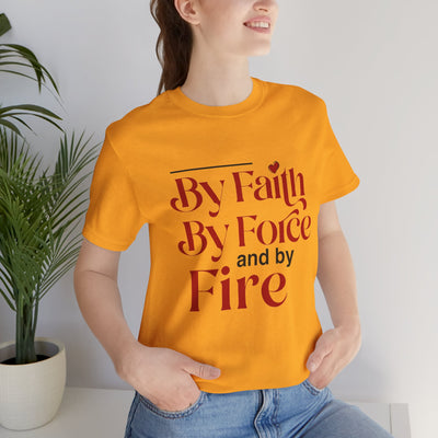 By Faith, By Force And By Fire Unisex Jersey Short Sleeve Tee, Mixed Designs
