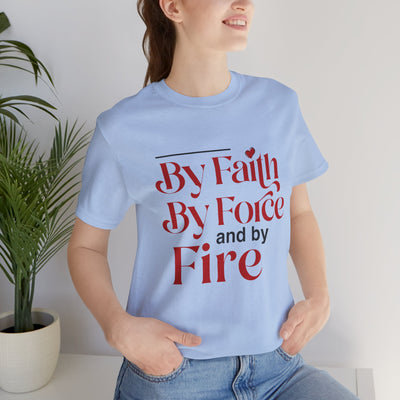 By Faith, By Force And By Fire Unisex Jersey Short Sleeve Tee, Mixed Designs