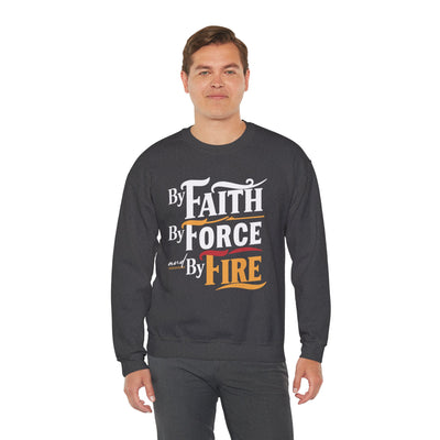 By Faith By Force And By Fire Unisex Heavy Blend™ Crewneck Sweatshirt, Aesthetic Design