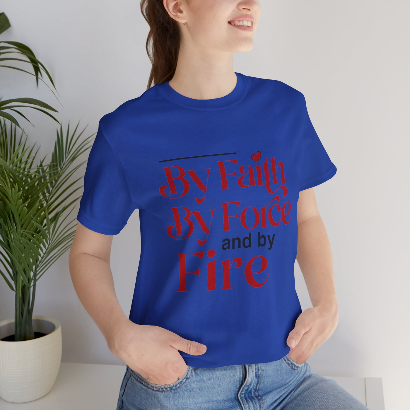 By Faith, By Force And By Fire Unisex Jersey Short Sleeve Tee, Mixed Designs