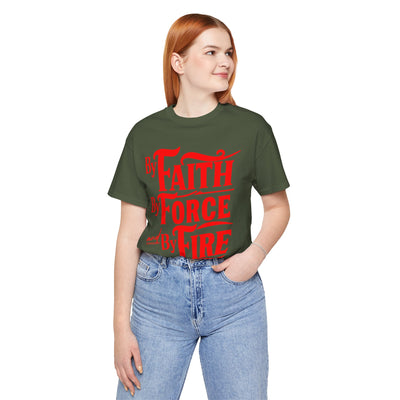 By Faith, By Force And By Fire Unisex Jersey Short Sleeve Tee