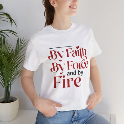 By Faith, By Force And By Fire Unisex Jersey Short Sleeve Tee, Mixed Designs