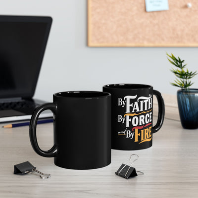 By Faith, By Force And By Fire Black Mug (11oz, 15oz), Aesthetic Design