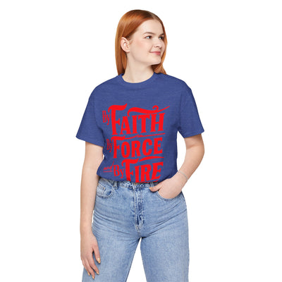By Faith, By Force And By Fire Unisex Jersey Short Sleeve Tee