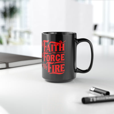 By Faith, By Force And By Fire Black Mug (11oz, 15oz)