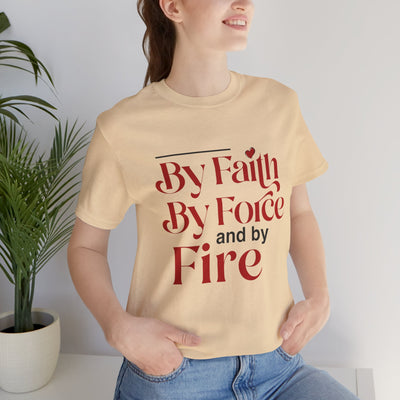 By Faith, By Force And By Fire Unisex Jersey Short Sleeve Tee, Mixed Designs