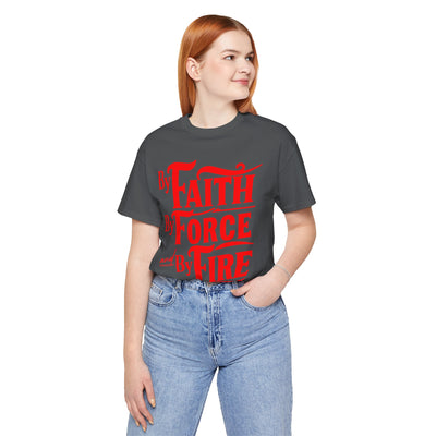By Faith, By Force And By Fire Unisex Jersey Short Sleeve Tee