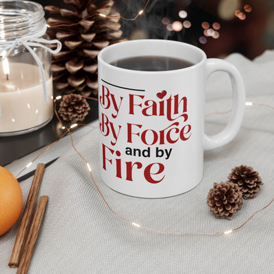 By Faith, By Force And By Fire Ceramic Mug, (11oz, 15oz), Mixed Design