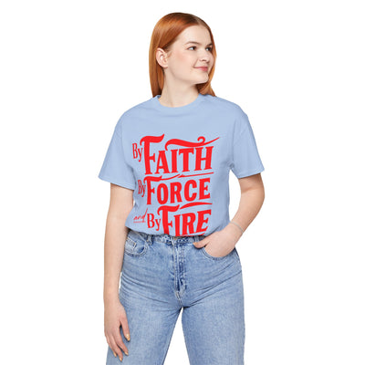 By Faith, By Force And By Fire Unisex Jersey Short Sleeve Tee