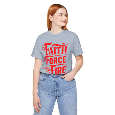 By Faith, By Force And By Fire Unisex Jersey Short Sleeve Tee