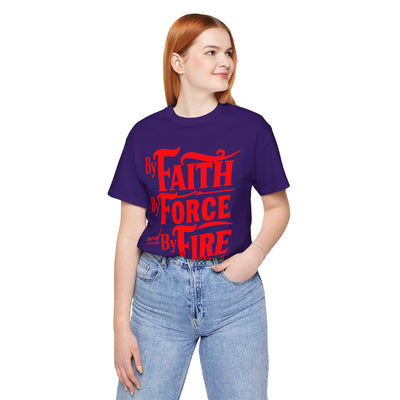 By Faith, By Force And By Fire Unisex Jersey Short Sleeve Tee