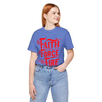 By Faith, By Force And By Fire Unisex Jersey Short Sleeve Tee
