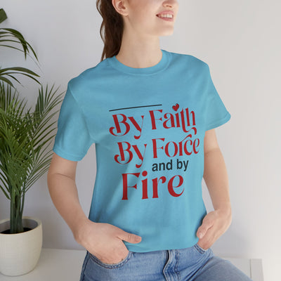 By Faith, By Force And By Fire Unisex Jersey Short Sleeve Tee, Mixed Designs