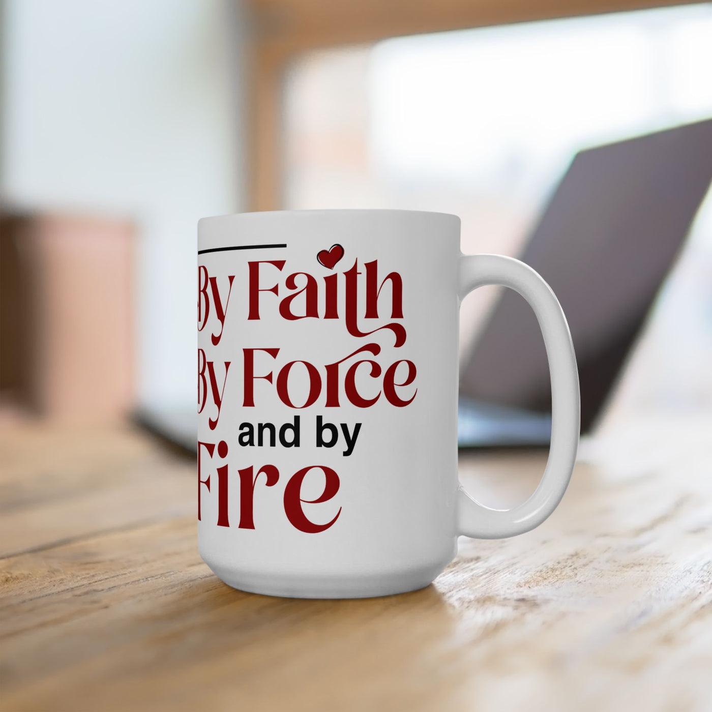 By Faith, By Force And By Fire Ceramic Mug, (11oz, 15oz), Mixed Design