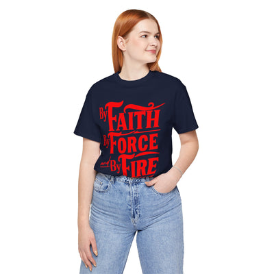 By Faith, By Force And By Fire Unisex Jersey Short Sleeve Tee