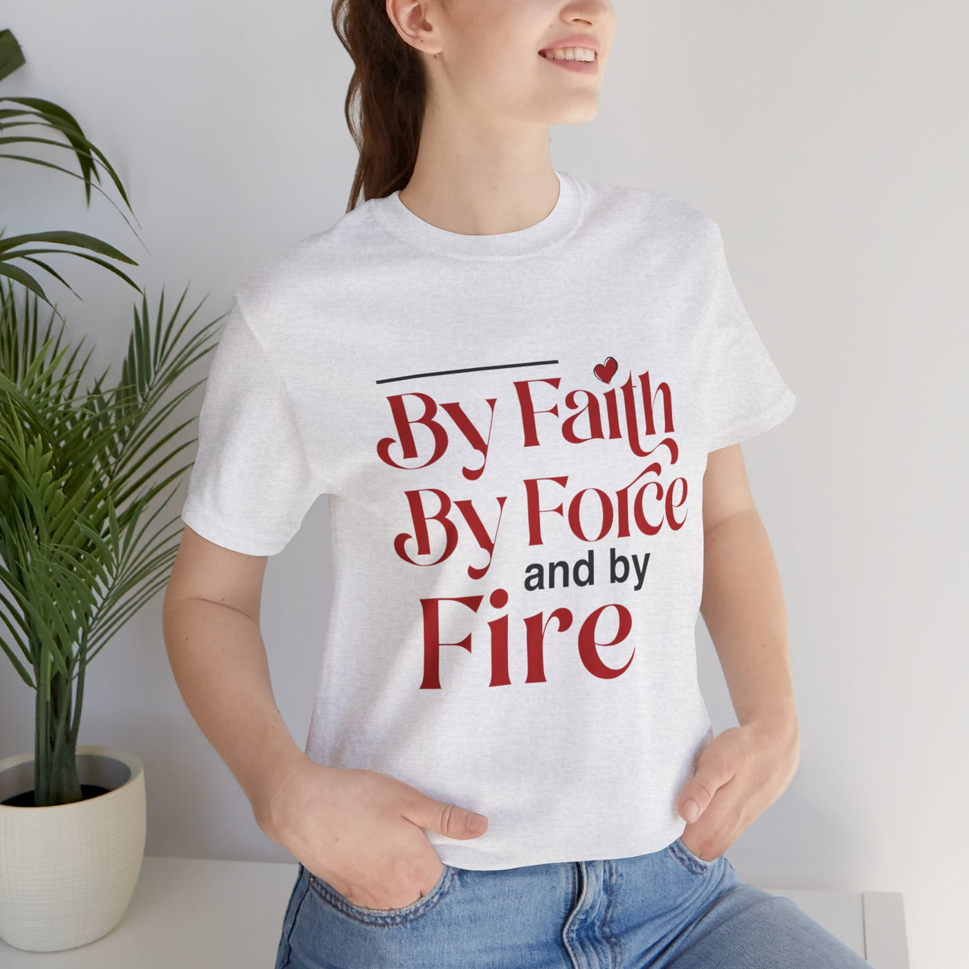 By Faith, By Force And By Fire Unisex Jersey Short Sleeve Tee, Mixed Designs